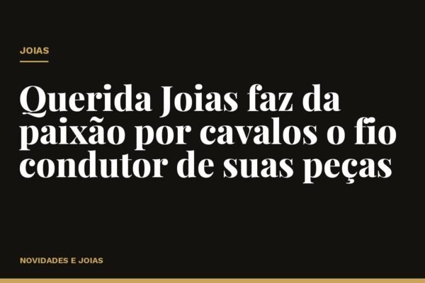 Querida Joias faz da paixão por cavalos o fio condutor de suas peças