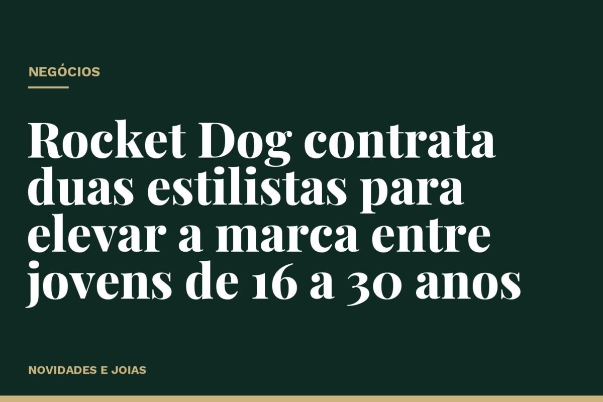 Rocket Dog contrata duas estilistas para elevar a marca entre jovens de 16 a 30 anos