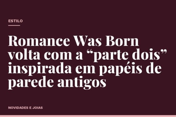 Romance Was Born volta com a “parte dois” inspirada em papéis de parede antigos