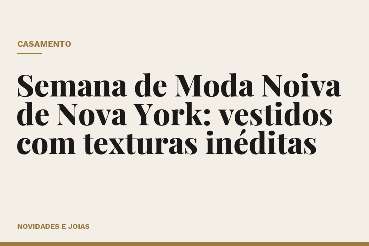 Semana de Moda Noiva de Nova York: vestidos com texturas inéditas