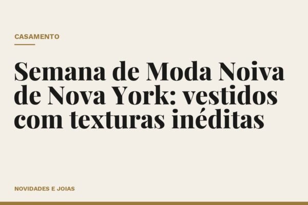 Semana de Moda Noiva de Nova York: vestidos com texturas inéditas