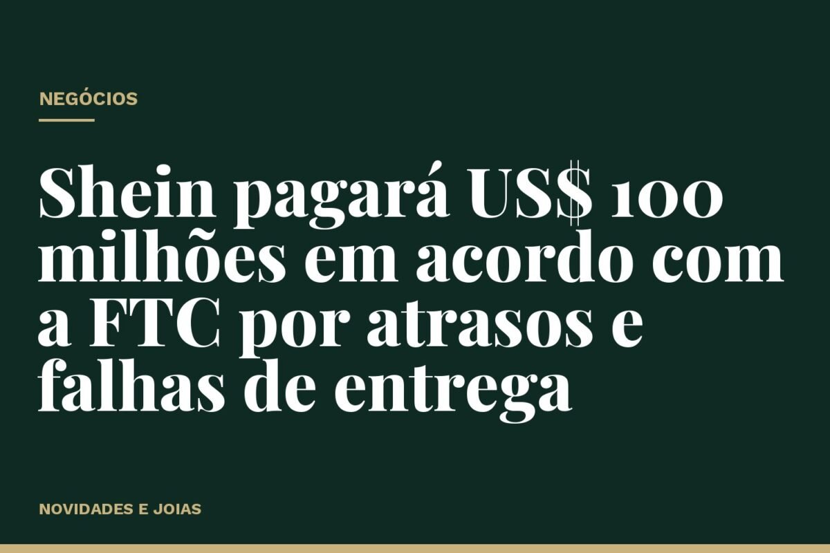 Shein pagará US$ 100 milhões em acordo com a FTC por atrasos e falhas de entrega