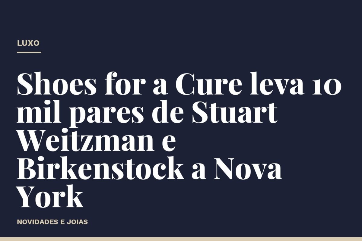 Shoes for a Cure leva 10 mil pares de Stuart Weitzman e Birkenstock a Nova York