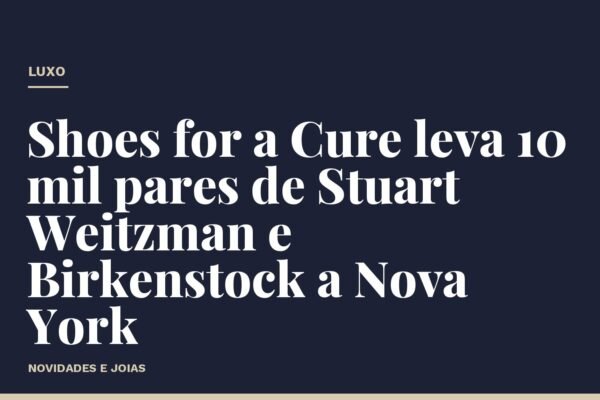 Shoes for a Cure leva 10 mil pares de Stuart Weitzman e Birkenstock a Nova York