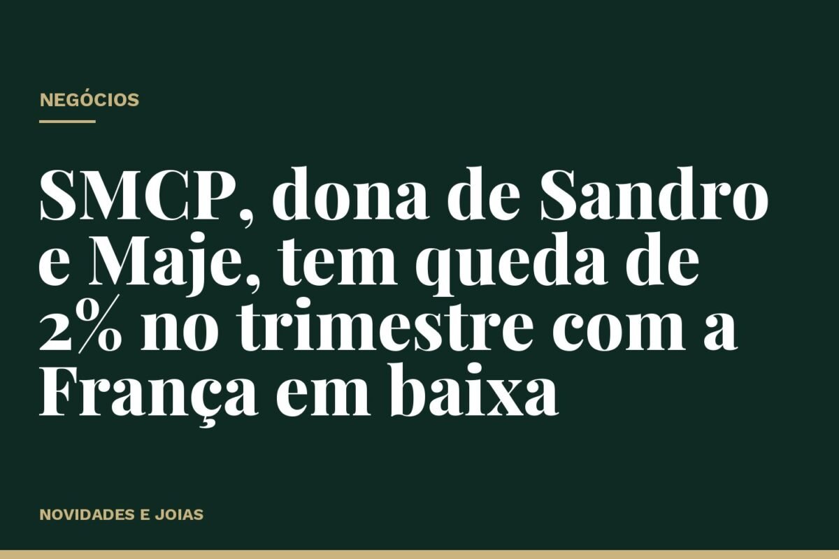 SMCP, dona de Sandro e Maje, tem queda de 2% no trimestre com a França em baixa