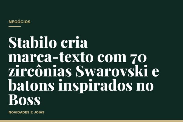 Stabilo cria marca-texto com 70 zircônias Swarovski e batons inspirados no Boss