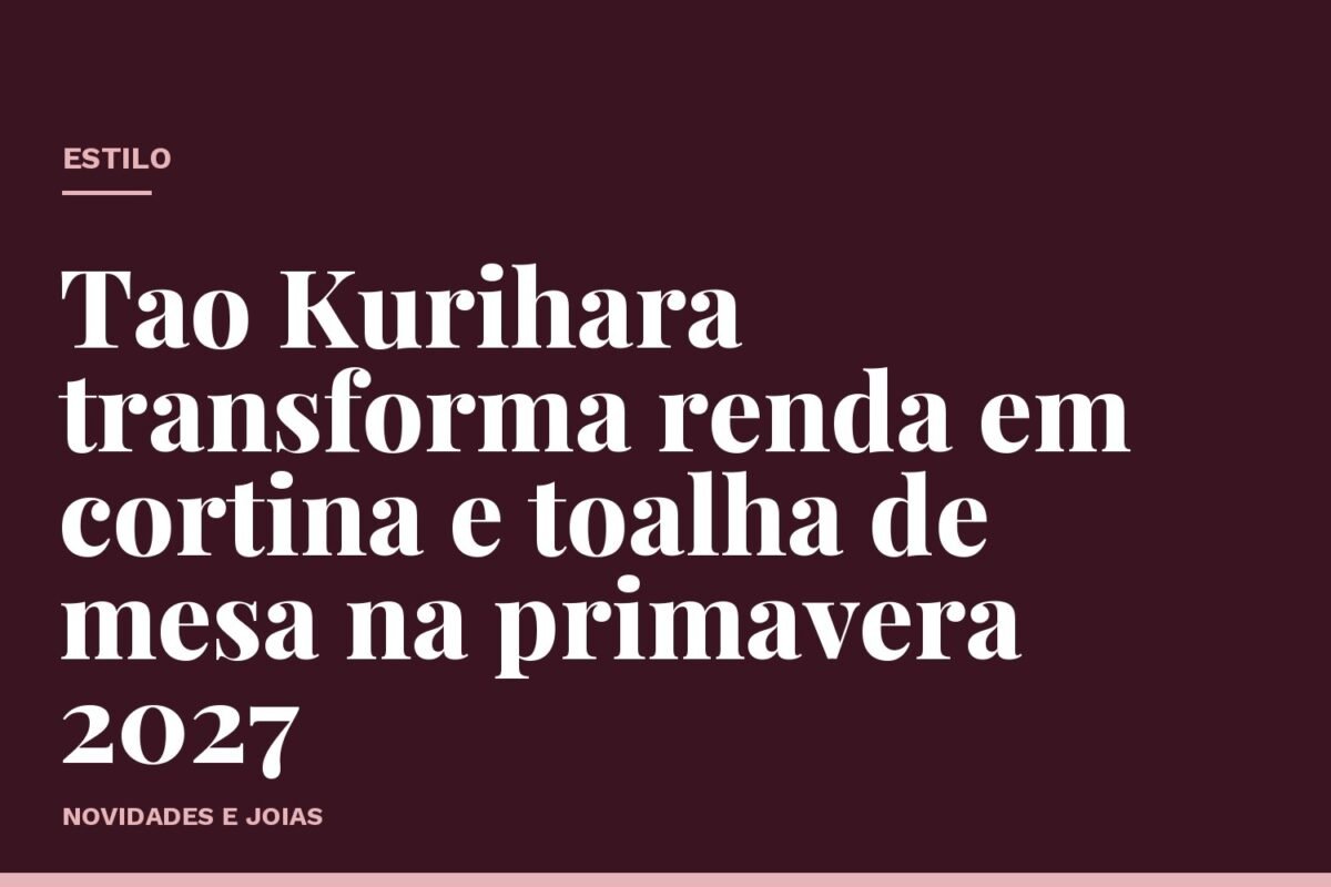 Tao Kurihara transforma renda em cortina e toalha de mesa na primavera 2027