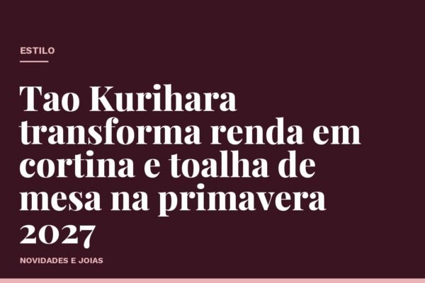 Tao Kurihara transforma renda em cortina e toalha de mesa na primavera 2027