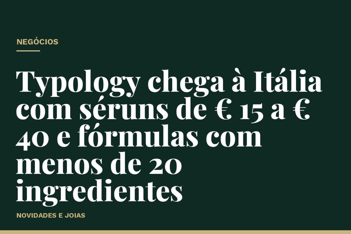 Typology chega à Itália com séruns de € 15 a € 40 e fórmulas com menos de 20 ingredientes