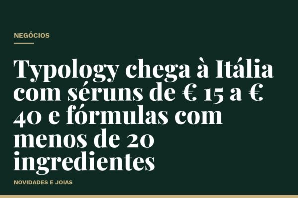 Typology chega à Itália com séruns de € 15 a € 40 e fórmulas com menos de 20 ingredientes