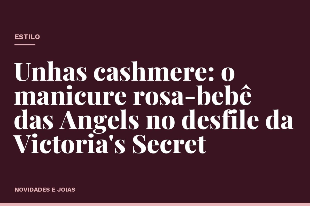 Unhas cashmere: o manicure rosa-bebê das Angels no desfile da Victoria's Secret