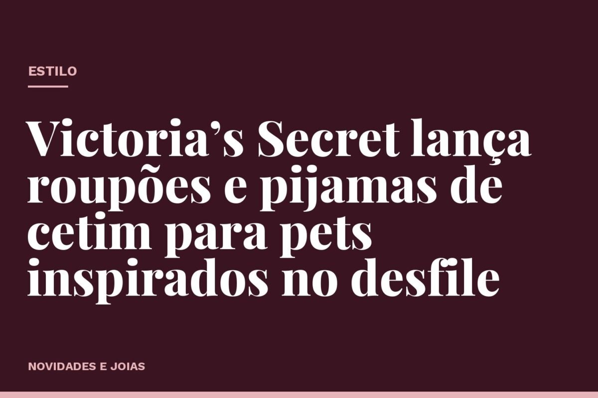 Victoria’s Secret lança roupões e pijamas de cetim para pets inspirados no desfile