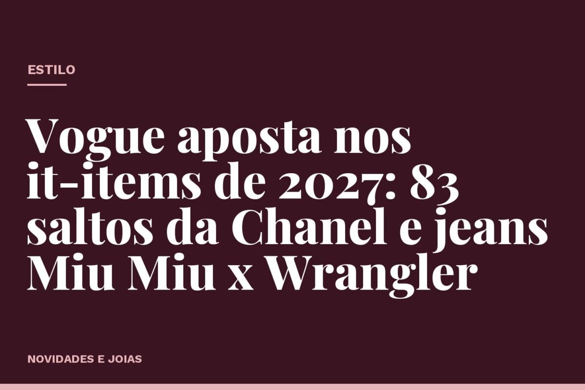 Vogue aposta nos it-items de 2027: 83 saltos da Chanel e jeans Miu Miu x Wrangler
