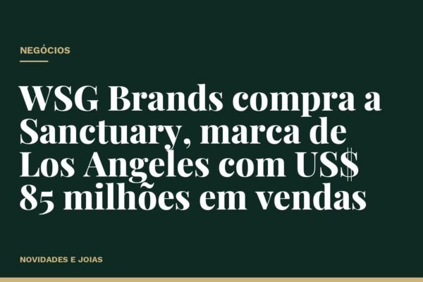 WSG Brands compra a Sanctuary, marca de Los Angeles com US$ 85 milhões em vendas