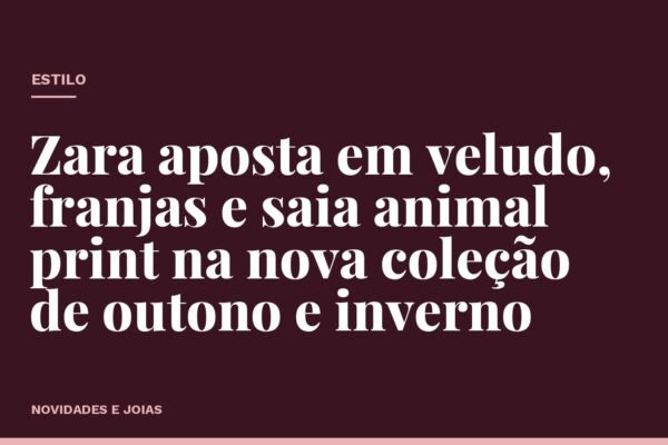 Zara aposta em veludo, franjas e saia animal print na nova coleção de outono e inverno